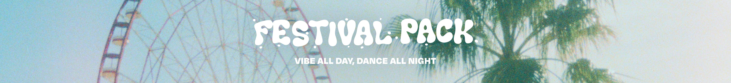 FESTIVAL PACK. VIBE ALL DAY, DANCE ALL NIGHT. Festival scene background.